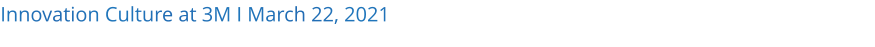 Innovation Culture at 3M I March 22, 2021
