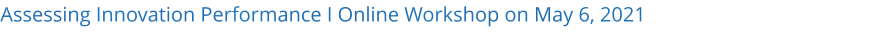 Assessing Innovation Performance I Online Workshop on May 6, 2021